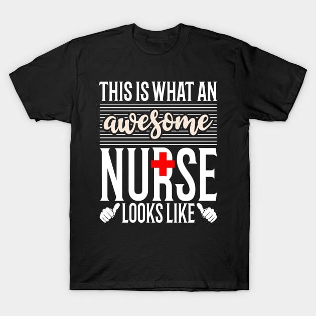 This is what an Awesome Nurse Looks Like Nurses Day T-Shirt by Tesszero